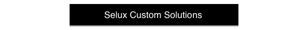 Selux Custom Solutions